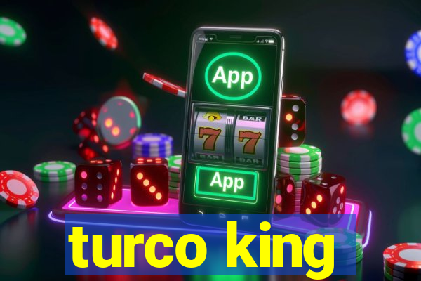 turco king