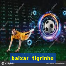 baixar tigrinho para ganhar dinheiro