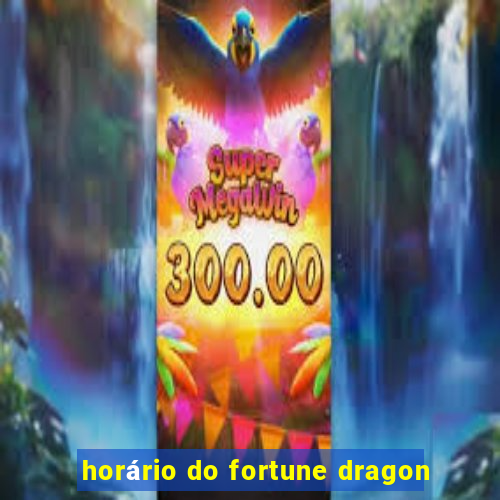 horário do fortune dragon