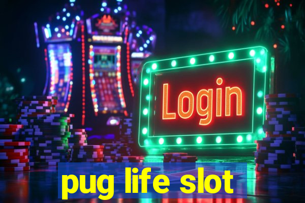 pug life slot