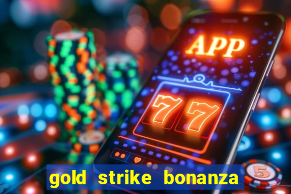 gold strike bonanza fortune play slot