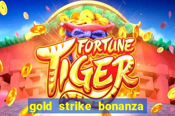 gold strike bonanza fortune play slot