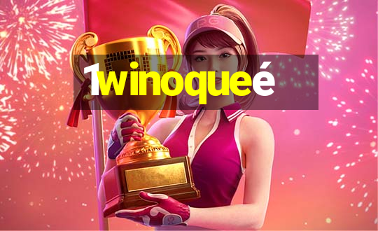 1winoqueé