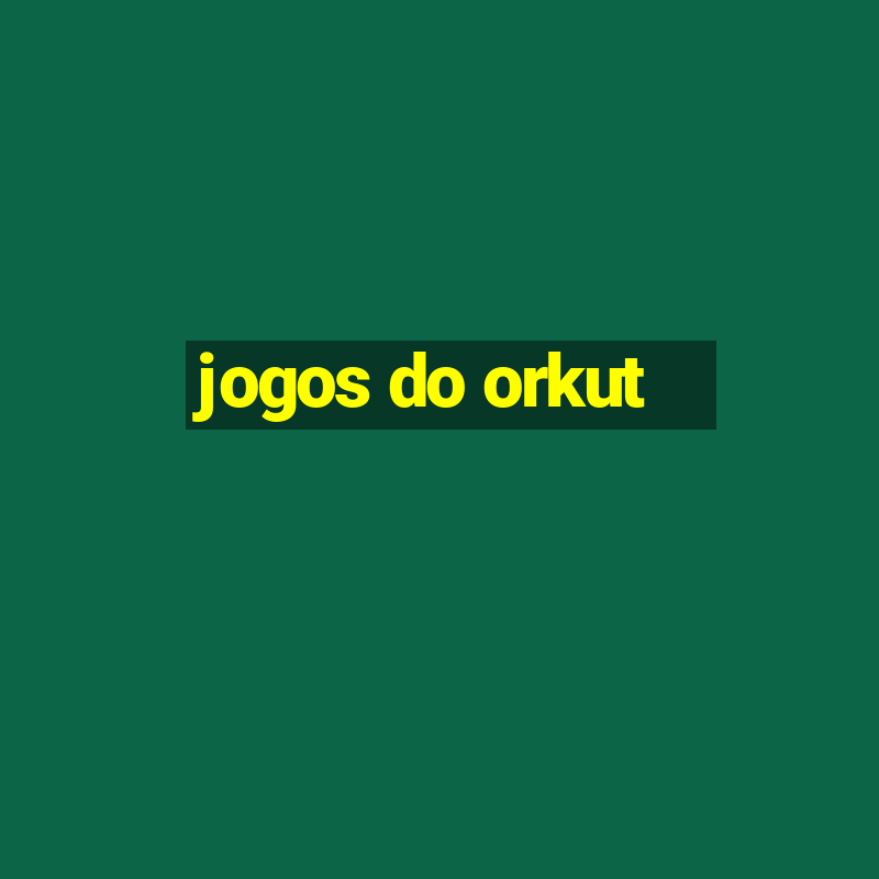 jogos do orkut