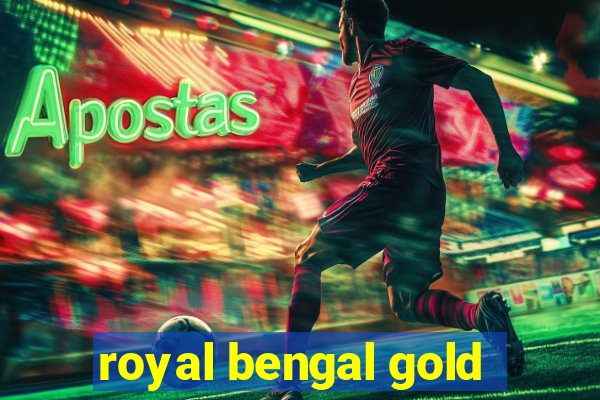 royal bengal gold