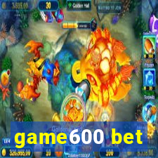 game600 bet