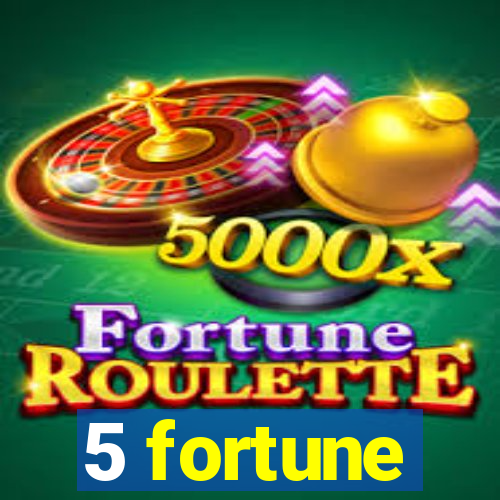 5 fortune