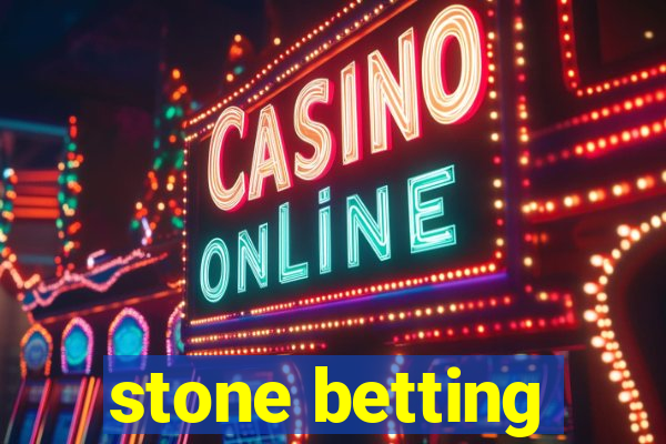 stone betting