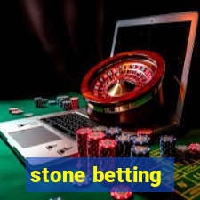 stone betting