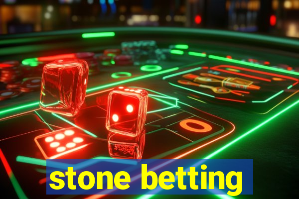 stone betting