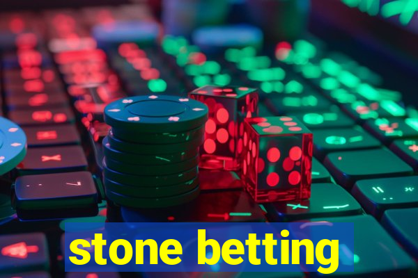 stone betting