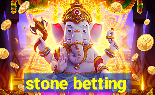 stone betting