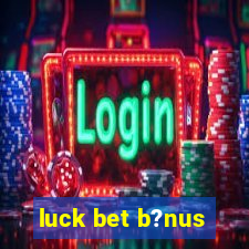 luck bet b?nus