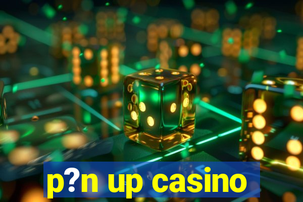 p?n up casino