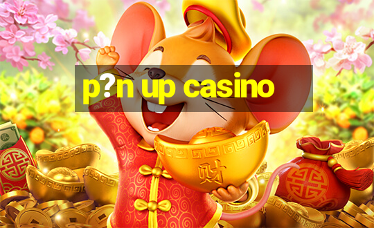 p?n up casino