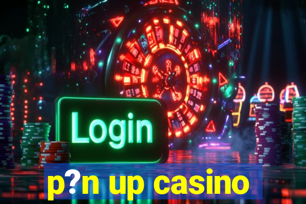 p?n up casino