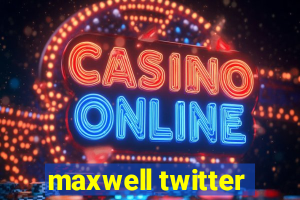 maxwell twitter