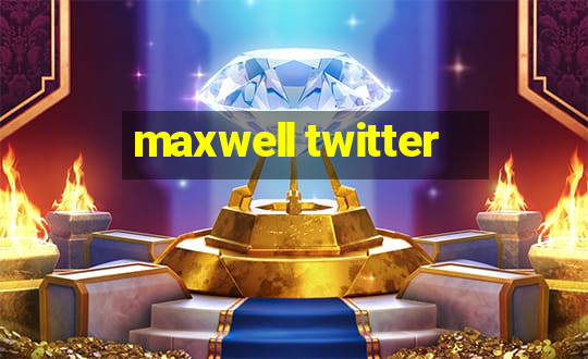 maxwell twitter