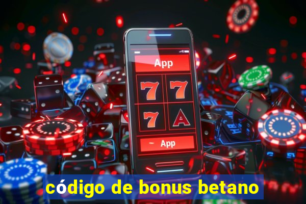 código de bonus betano