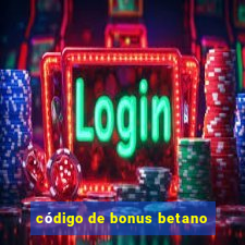 código de bonus betano