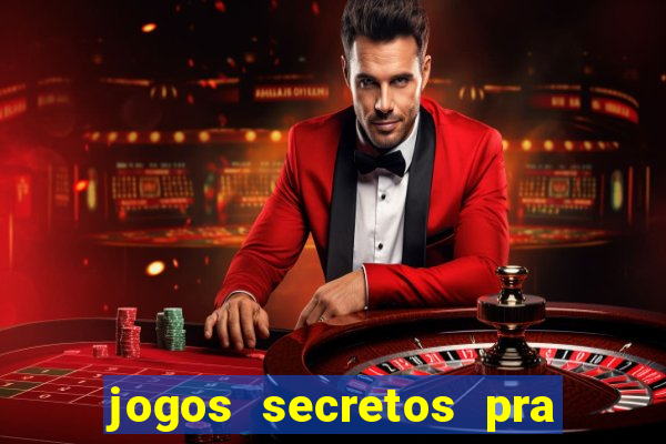 jogos secretos pra ganhar dinheiro