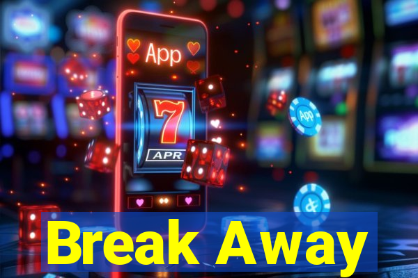 Break Away