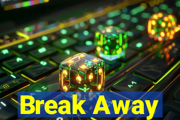 Break Away