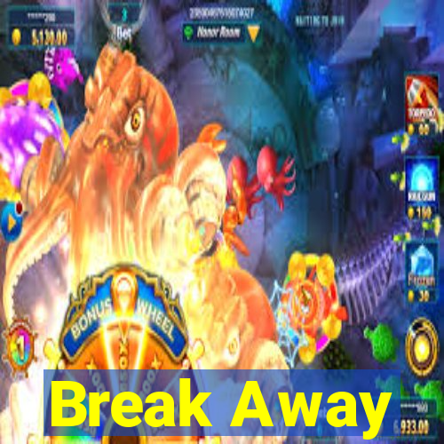 Break Away