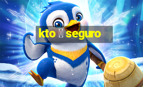 kto 茅 seguro