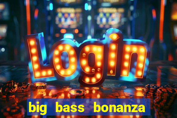 big bass bonanza slot demo