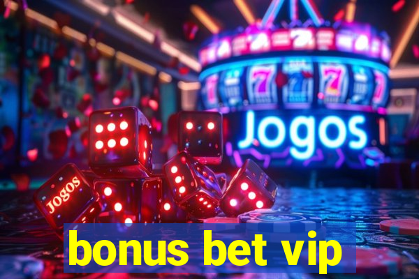 bonus bet vip