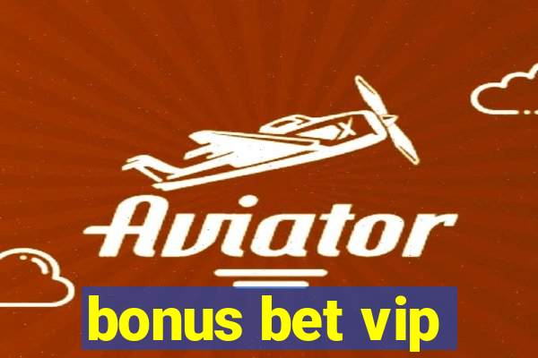 bonus bet vip