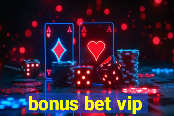 bonus bet vip