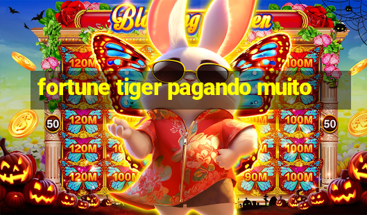 fortune tiger pagando muito