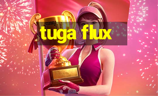 tuga flux