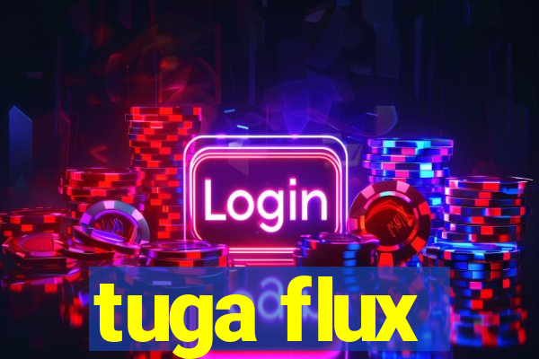 tuga flux