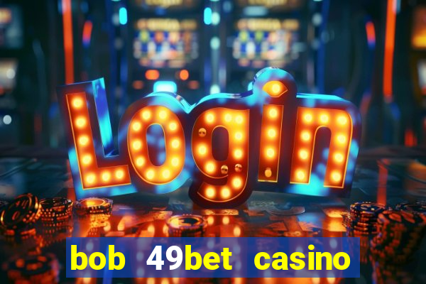 bob 49bet casino jogo 777