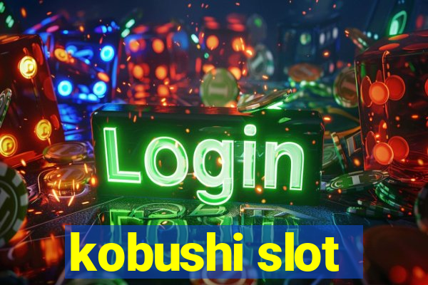 kobushi slot