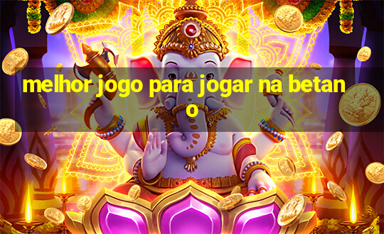 melhor jogo para jogar na betano