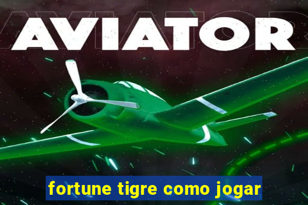 fortune tigre como jogar