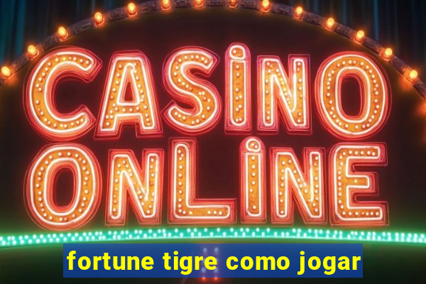 fortune tigre como jogar