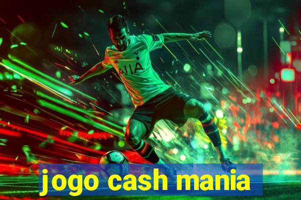 jogo cash mania