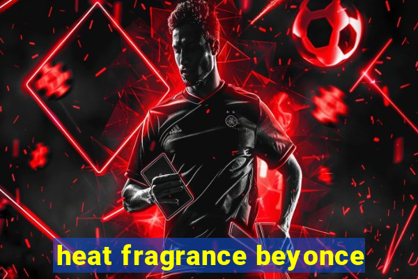 heat fragrance beyonce