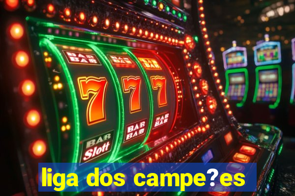 liga dos campe?es