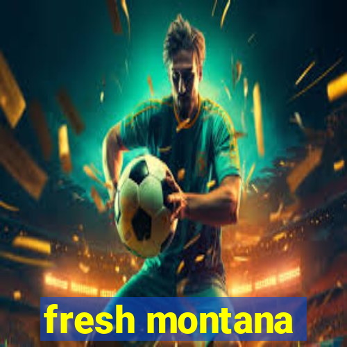 fresh montana