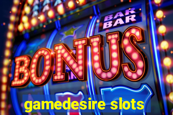 gamedesire slots