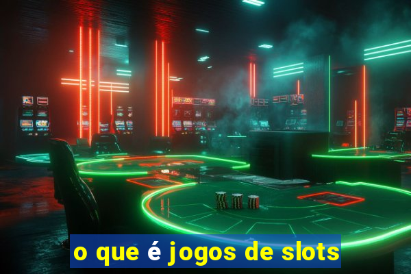 o que é jogos de slots