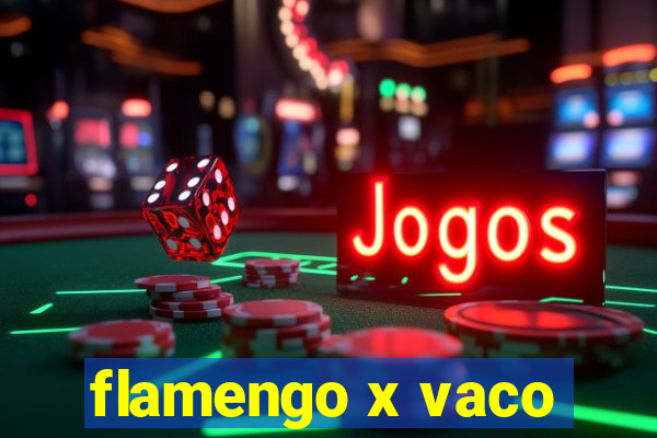 flamengo x vaco