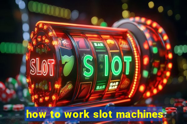 how to work slot machines