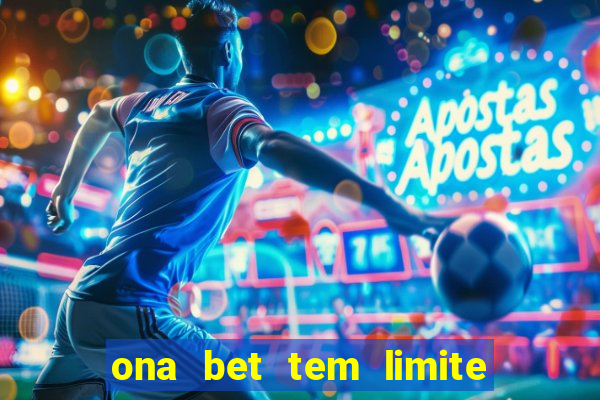 ona bet tem limite de saque